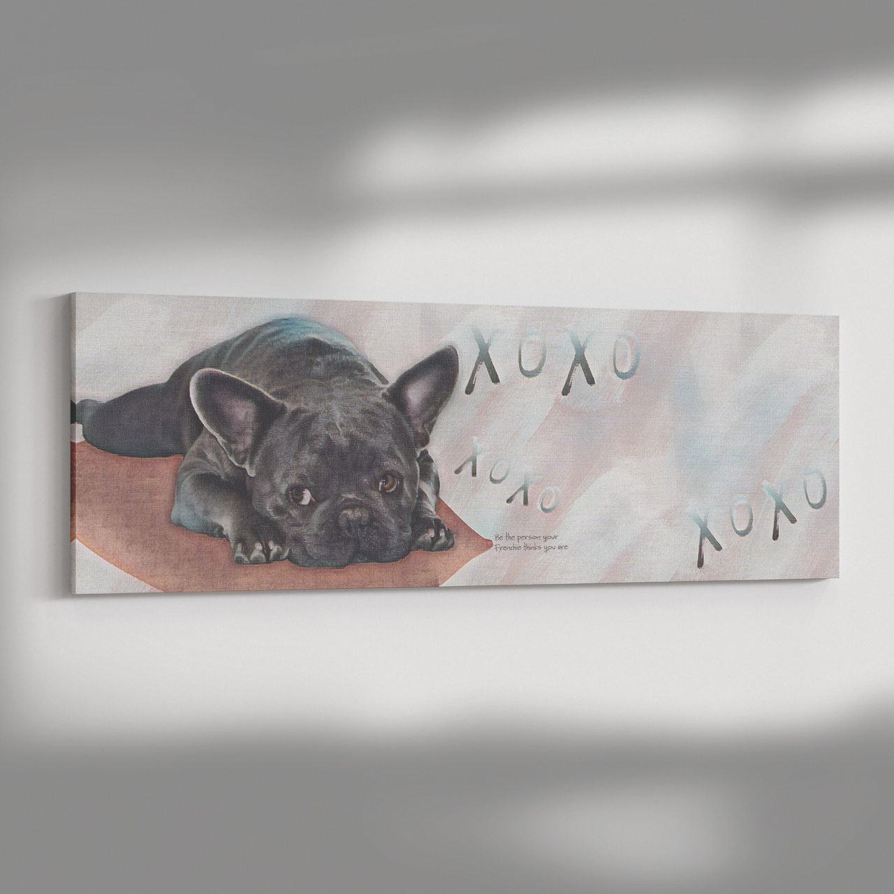 Be The Person Your Frenchie Thinks You Are Wall Art